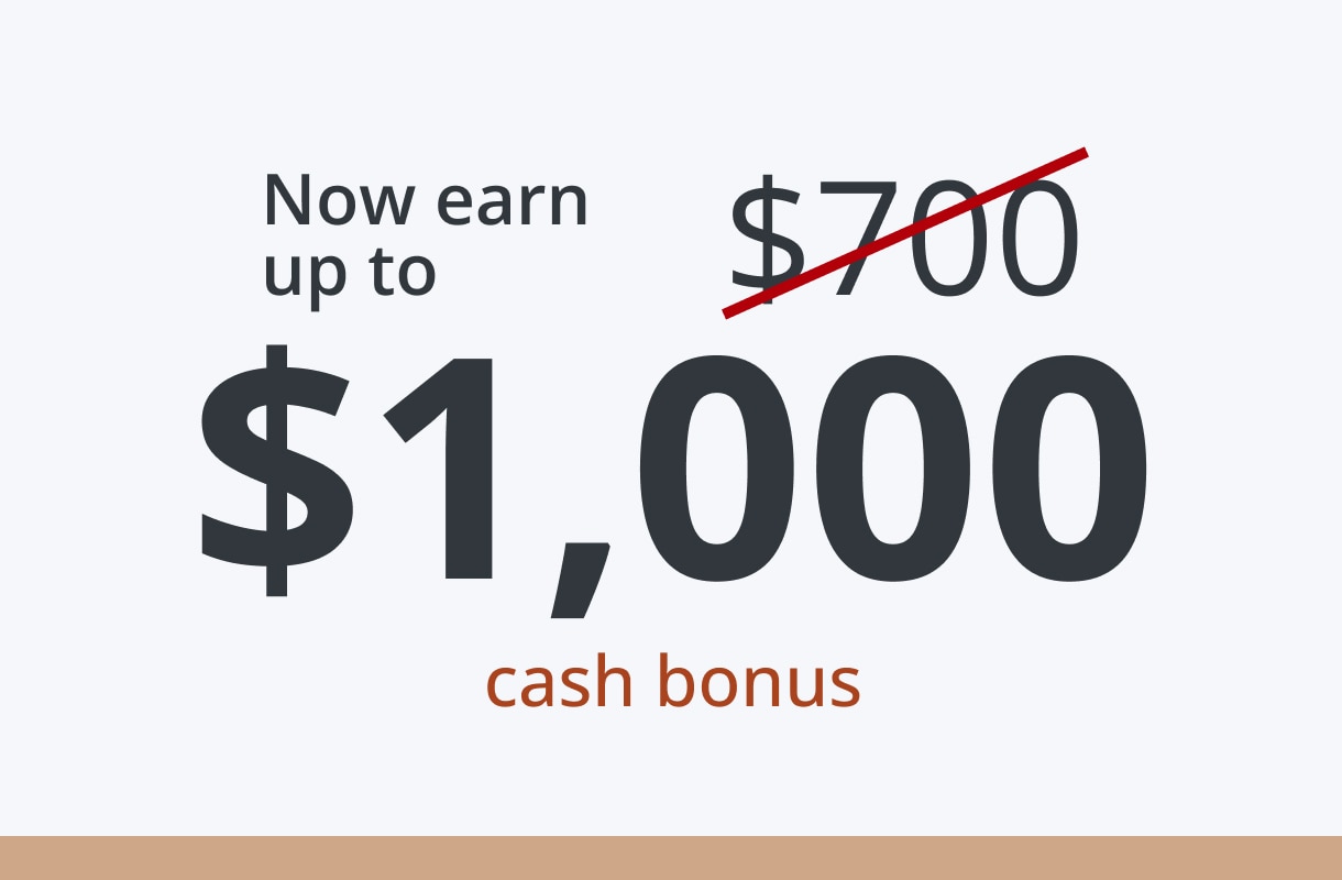not $700 but now earn up to $1,000 cash bonus