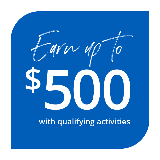 Earn up to $500 with qualifying activities