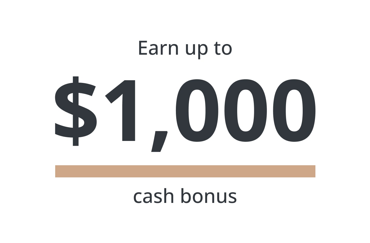 Earn up to $1,000 cash bonus