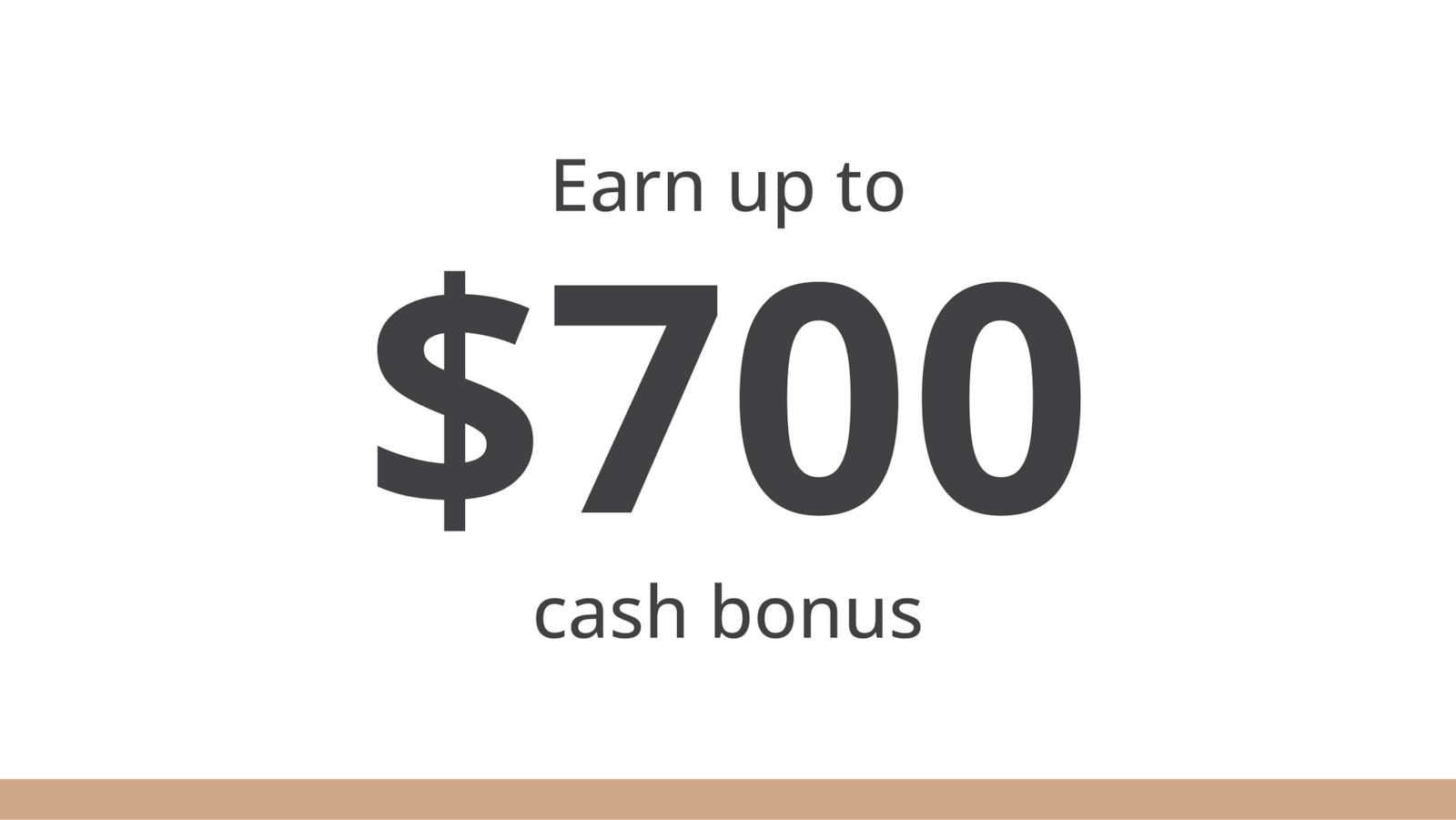 Get up to $700 cash bonus