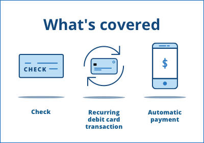 What's covered: Checks, recurring debit card transactions, and automatic payments