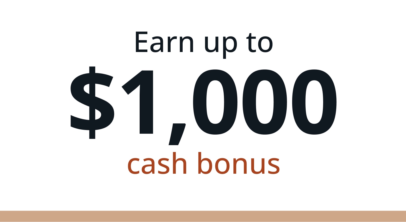 Earn up to $1,000 cash bonus
