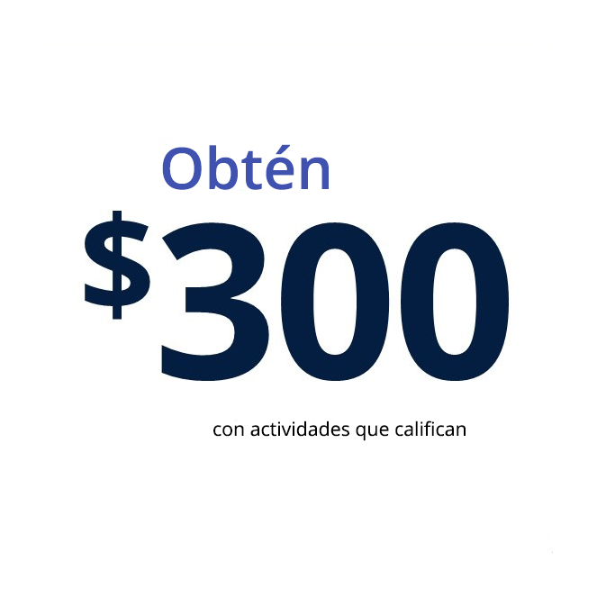 Obtén $300 con actividades que califican; Abrir cuenta